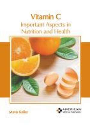 Vitamin C: Important Aspects in Nutrition and Health de Mavis Keller