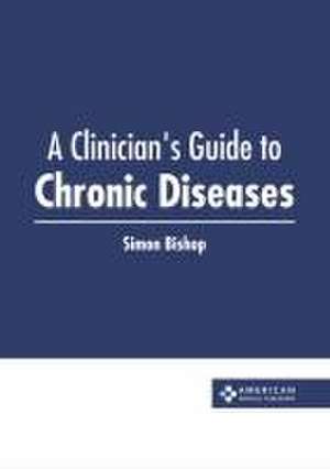 A Clinician's Guide to Chronic Diseases de Simon Bishop