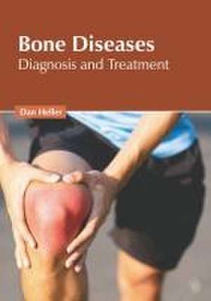 Bone Diseases: Diagnosis and Treatment de Dan Heller