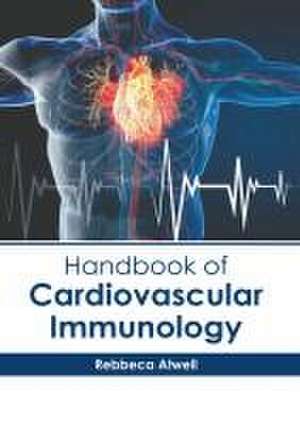 Handbook of Cardiovascular Immunology de Rebbeca Atwell