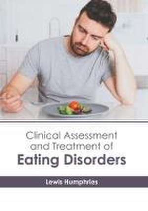 Clinical Assessment and Treatment of Eating Disorders de Lewis Humphries