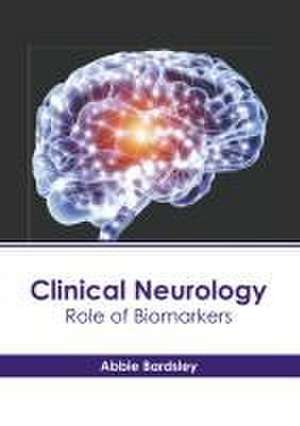 Clinical Neurology: Role of Biomarkers de Abbie Bardsley