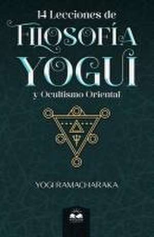 14 Lecciones de Filosofía Yogui y Ocultismo Oriental de Yogi Ramacharaka