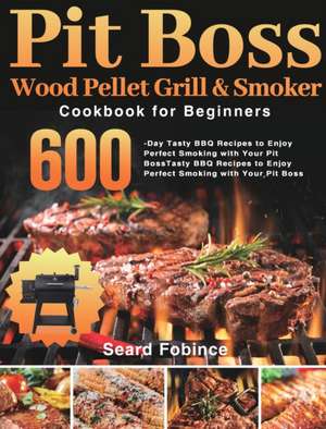 Pit Boss Wood Pellet Grill & Smoker Cookbook for Beginners de Seard Fobince