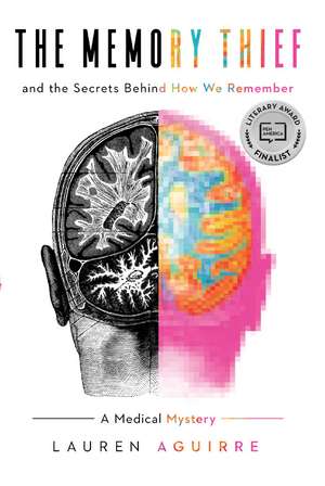 The Memory Thief: And the Secrets Behind How We Remember—A Medical Mystery de Lauren Aguirre