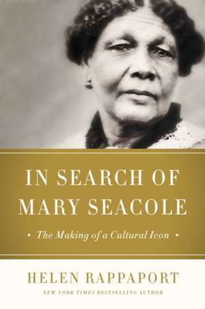 In Search of Mary Seacole: The Making of a Black Cultural Icon and Humanitarian de Helen Rappaport