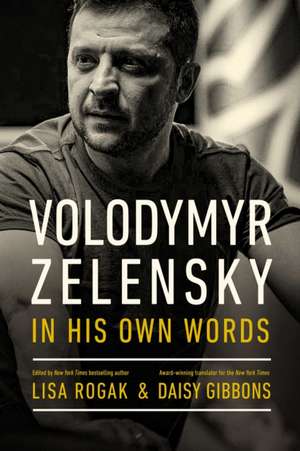 Volodymyr Zelensky in His Own Words de Lisa Rogak