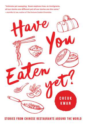 Have You Eaten Yet: Stories from Chinese Restaurants Around the World de Cheuk Kwan