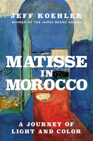 Matisse in Morocco : A Journey of Light and Color de Jeff Koehler