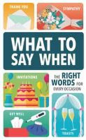 What to Say When: The Right Words for Every Occasion de Publications International Ltd