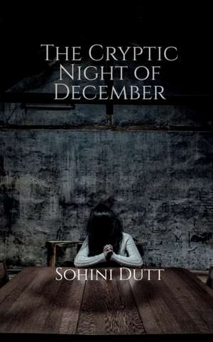 The Cryptic Night of December de Sohini Dutt