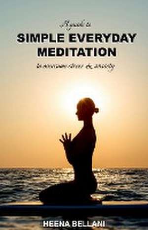 SIMPLE EVERYDAY MEDITATION de Heena Bellani