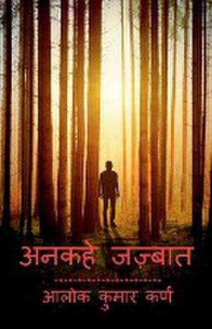Unkahe Jazbaat / अनकहे जज्बात de Alok Kumar Karn