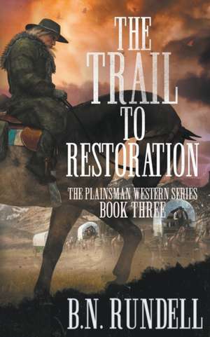 The Trail to Restoration: A Classic Western Series de B. N. Rundell