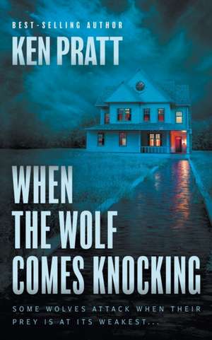 When the Wolf Comes Knocking de Ken Pratt