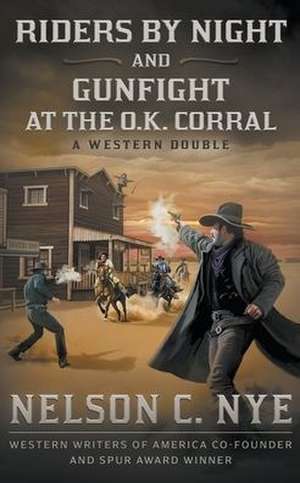 Riders By Night and Gunfight At The O.K. Corral: A Western Double de Nelson C. Nye