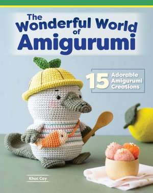 Wonderful World of Amigurumi de Khuc Cay