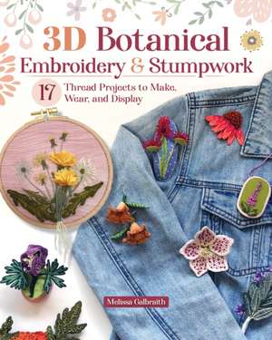 3D Botanical Embroidery & Stumpwork de Melissa Galbraith