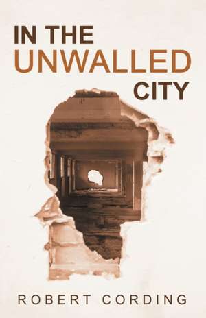 In the Unwalled City de Robert Cording