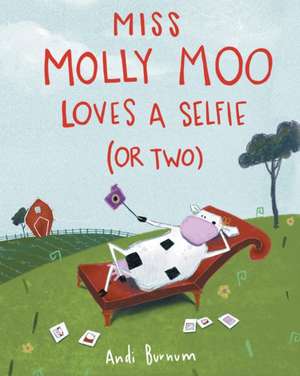 Miss Molly Moo Loves a Selfie (or Two) de Andi Burnum