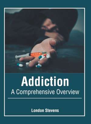 Addiction: A Comprehensive Overview de London Stevens