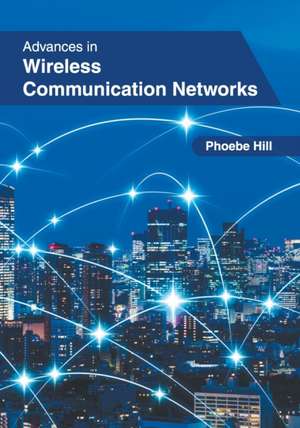 Advances in Wireless Communication Networks de Phoebe Hill