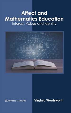 Affect and Mathematics Education: Interest, Values and Identity de Virginia Wordsworth