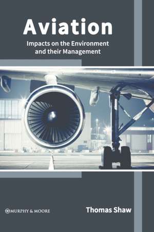 Aviation: Impacts on the Environment and Their Management de Thomas Shaw