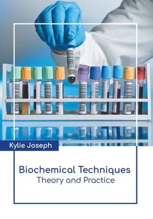 Biochemical Techniques: Theory and Practice de Kylie Joseph