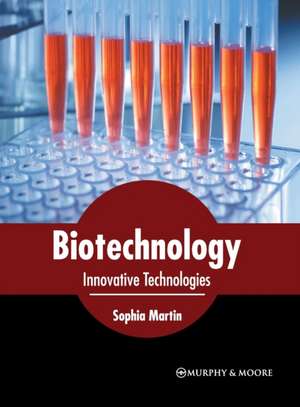 Biotechnology: Innovative Technologies de Sophia Martin