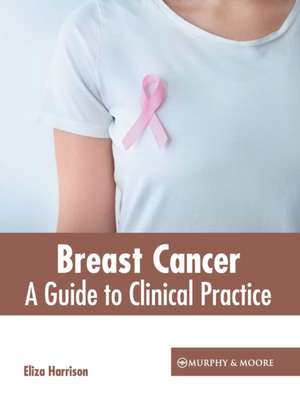 Breast Cancer: A Guide to Clinical Practice de Eliza Harrison