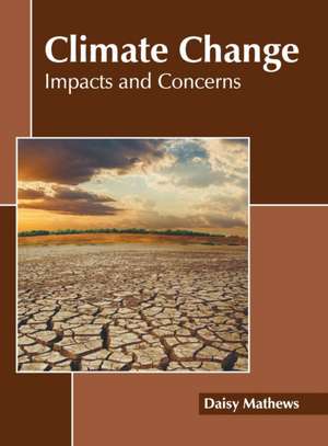 Climate Change: Impacts and Concerns de Daisy Mathews