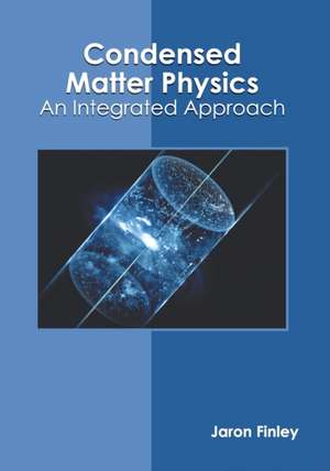 Condensed Matter Physics: An Integrated Approach de Jaron Finley