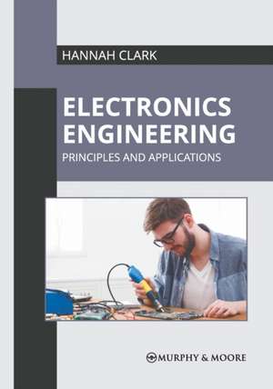 Electronics Engineering: Principles and Applications de Hannah Clark