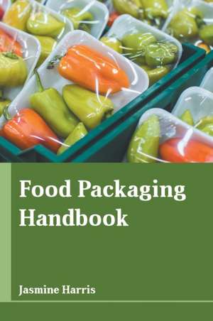 Food Packaging Handbook de Jasmine Harris