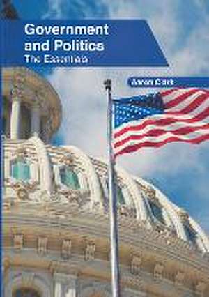 Government and Politics: The Essentials de Aaron Clark