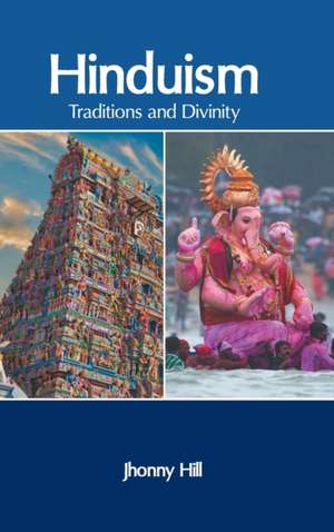 Hinduism: Traditions and Divinity de Jhonny Hill