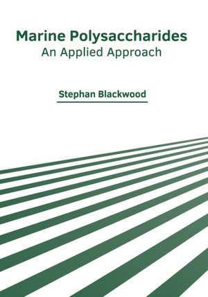 Marine Polysaccharides: An Applied Approach de Stephan Blackwood