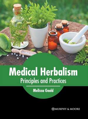 Medical Herbalism: Principles and Practices de Melissa Gould