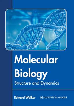 Molecular Biology: Structure and Dynamics de Edward Walker