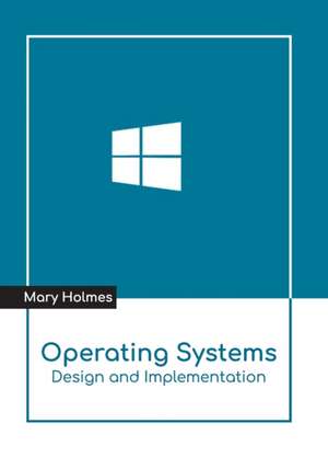 Operating Systems: Design and Implementation de Mary Holmes