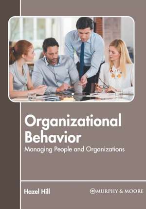 Organizational Behavior: Managing People and Organizations de Hazel Hill