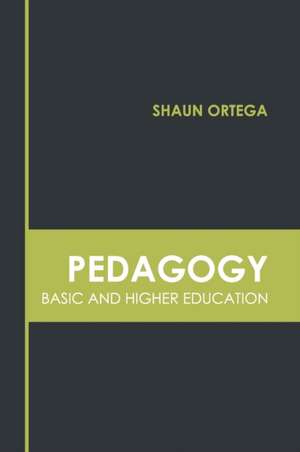 Pedagogy: Basic and Higher Education de Shaun Ortega