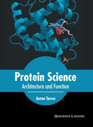 Protein Science: Architecture and Function de Anton Torres