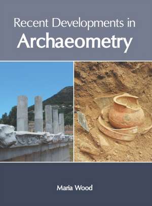 Recent Developments in Archaeometry de Maria Wood