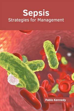 Sepsis: Strategies for Management de Pablo Kennedy