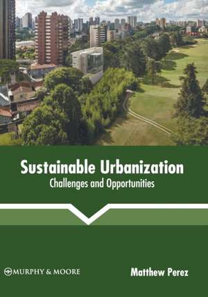 Sustainable Urbanization: Challenges and Opportunities de Matthew Perez