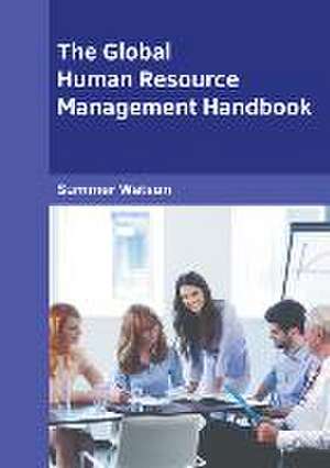 The Global Human Resource Management Handbook de Summer Watson