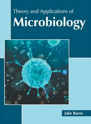 Theory and Applications of Microbiology de Jake Burns