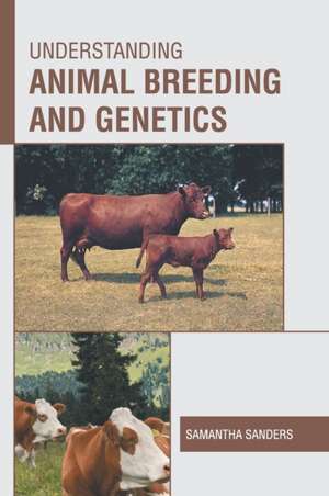 Understanding Animal Breeding and Genetics de Samantha Sanders